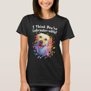 I Think Youre Labradorable Labrador Retriever Hum T-Shirt