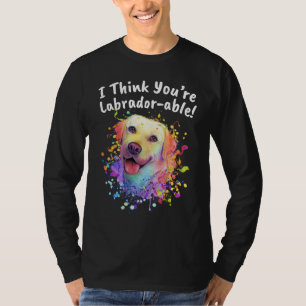 I Think Youre Labradorable Labrador Retriever Hum T-Shirt