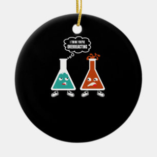 I Think You're Overreacting Funny Nerd Chemistry Ceramic Tree Decoration
