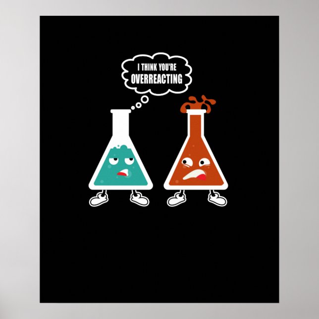 I think you're overreacting - Funny Nerd Chemistry Poster (Front)