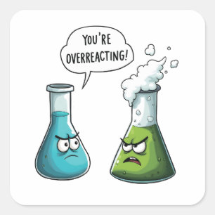 I Think You're Overreacting Funny Nerd Science Square Sticker