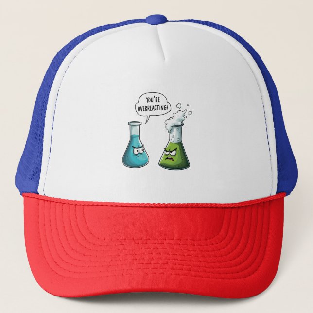  I Think You're Overreacting Funny Nerd Science   Trucker Hat (Front)