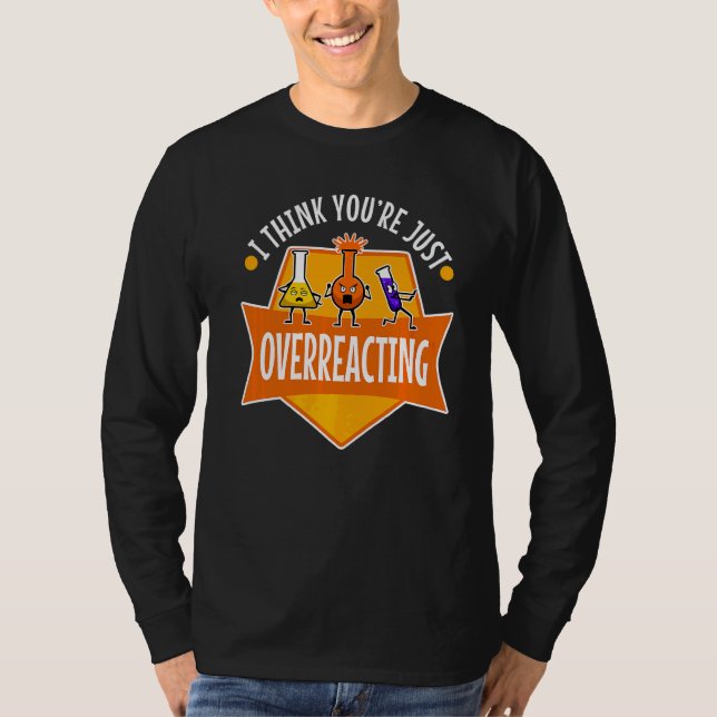 I Think You're Overreacting Nerd Science  2 T-Shirt (Front)