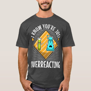 I Think You're Overreacting, nerd science Premium1 T-Shirt