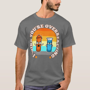 I Think You're Overreacting, nerd science Premium  T-Shirt