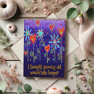 I Thought Growing Old Would Take Longer Card
