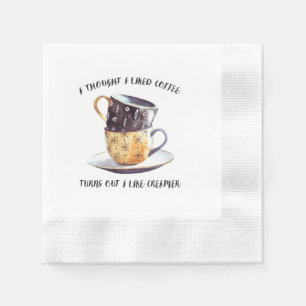 I Thought I Liked Coffee Turns Out I Like Creamer Napkin