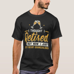 I thought I retired but now i just work for animal T-Shirt