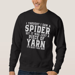 I Thought I Saw A Spider But It Was Just A Piece O Sweatshirt