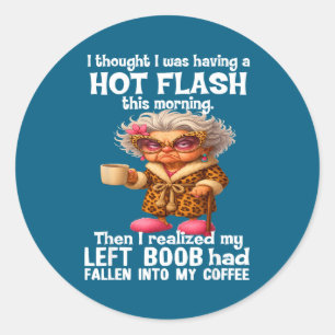 I Thought I Was Having A Hot Flahis Morning  Classic Round Sticker