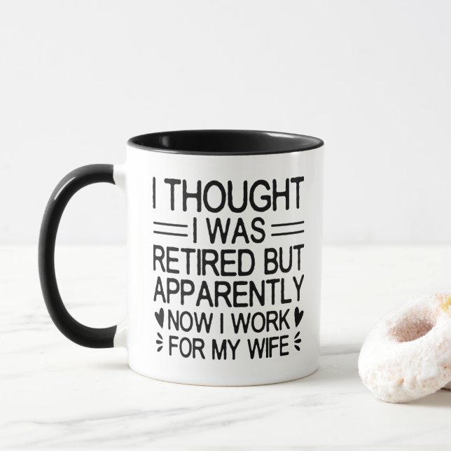 i thought i was retired but apparently now i work  mug (With Donut)