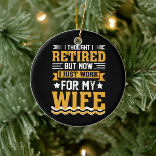 I thought I was retired but now I just work for my Ceramic Tree Decoration