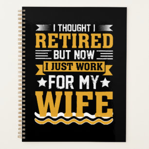 I thought I was retired but now I just work for my Planner