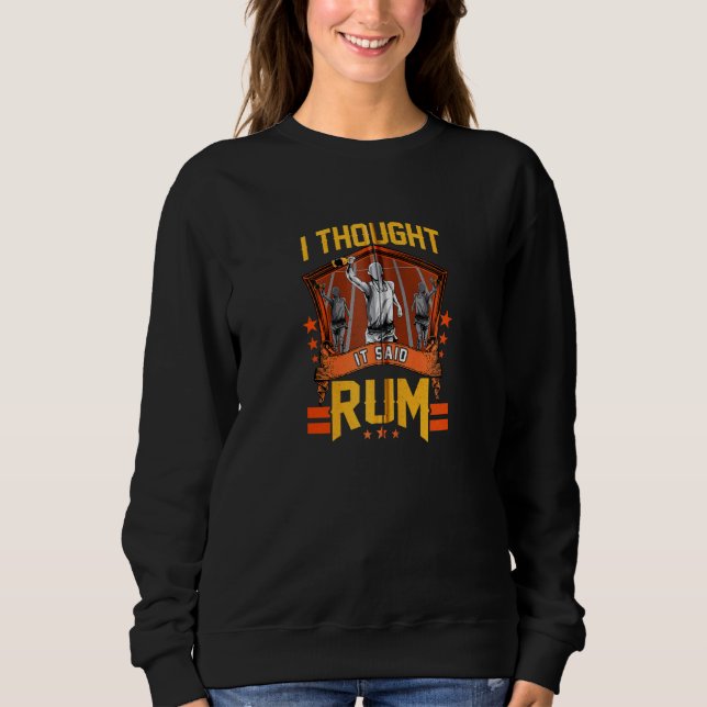 I Thought It Said Rum Funny Running Pun Racing Sweatshirt (Front)
