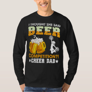 I Thought She Said Beer Competition Cheer Dad Fath T-Shirt