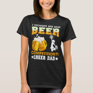I Thought She Said Beer Competition Cheer Dad Fath T-Shirt