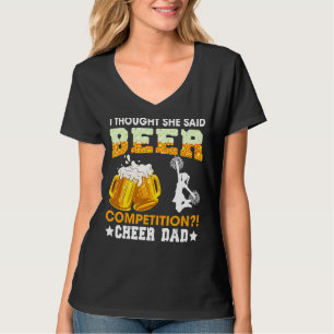 I Thought She Said Beer Competition Cheer Dad Fath T-Shirt