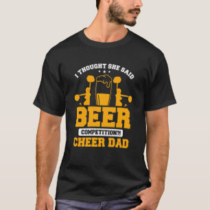 I Thought She Said Beer Competition Cheer Dad T-Shirt
