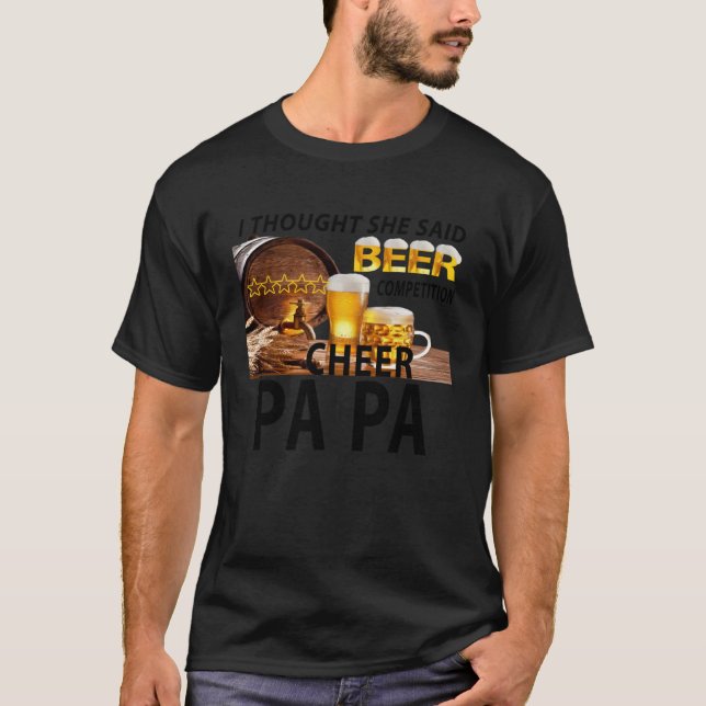 I Thought She Said Beer Competition Cheer Papa T-Shirt (Front)