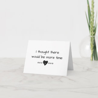 I Thought There Would Be More Time Card