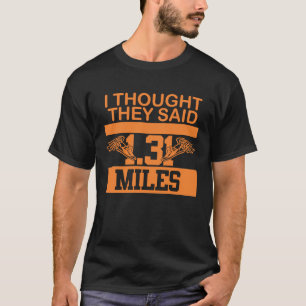 I thought they said 1 31 miles cross country marat T-Shirt