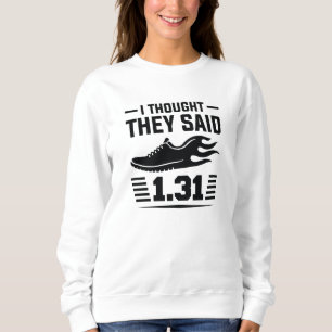 I Thought They Said 1.31 Miles Sweatshirt