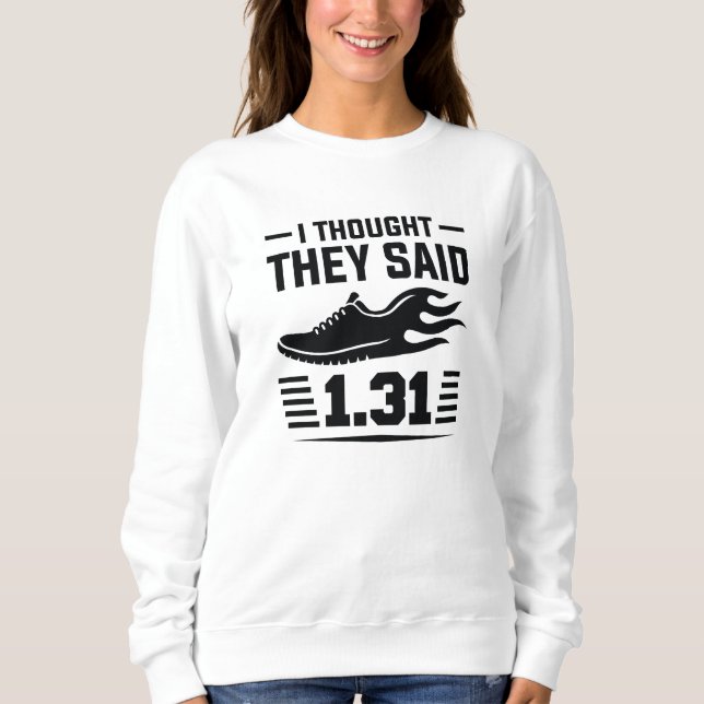 I Thought They Said 1.31 Miles Sweatshirt (Front)