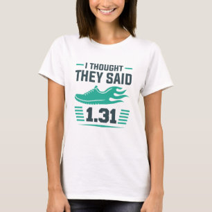 I Thought They Said 1.31 Miles T-Shirt