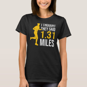 I Thought They Said 1 31 Running Marathon T-Shirt