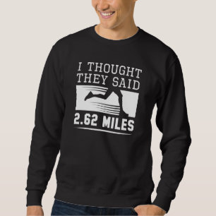 I Thought They Said 2.62 Miles Sweatshirt