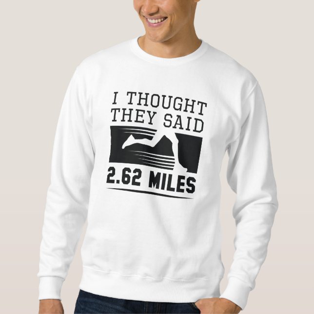 I Thought They Said 2.62 Miles Sweatshirt (Front)