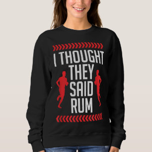 I Thought They Said Rum Funny Running Cardio And R Sweatshirt