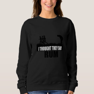 I Thought They Said Rum Marathon Runner Cardio Tra Sweatshirt
