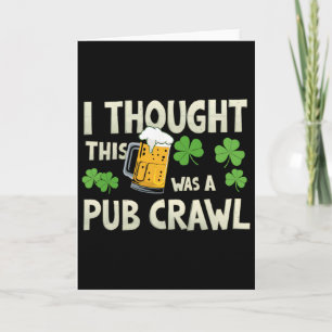 I Thought This Was A Pub Crawl Funny St Patricks D Card