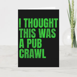 I Thought This Was A Pub Crawl Funny St Patricks D Card