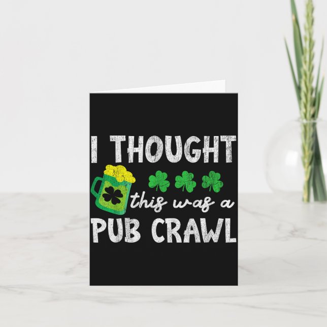 I Thought This Was A Pub Crawl Funny St Patricks D Card (Front)