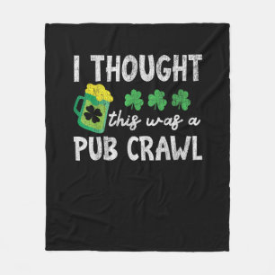 I Thought This Was A Pub Crawl Funny St Patricks D Fleece Blanket
