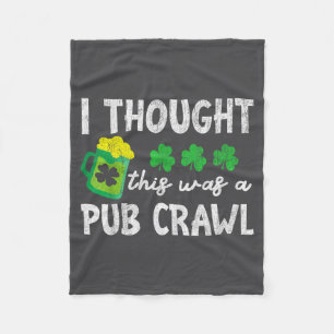 I Thought This Was A Pub Crawl Funny St Patricks D Fleece Blanket