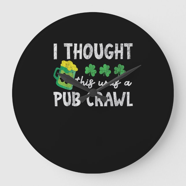 I Thought This Was A Pub Crawl Funny St Patricks D Large Clock (Front)