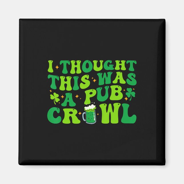 I Thought This Was A Pub Crawl Funny St Patricks D Magnet (Front)