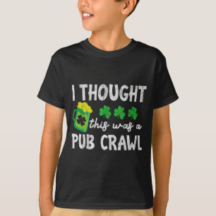 I Thought This Was A Pub Crawl Funny St Patricks D T-Shirt