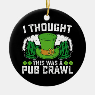 I Thought This Was A Pub Crawl St Patrick's Day Ceramic Tree Decoration