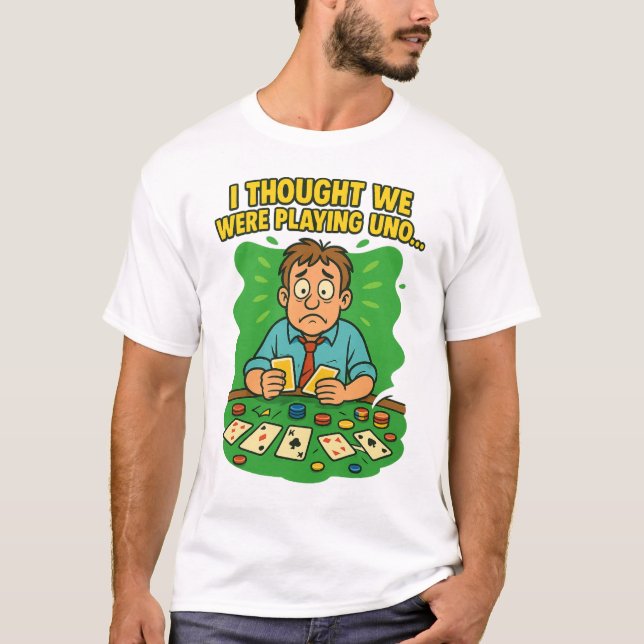 I Thought We Were Playing Uno Funny Poker Cartoon T-Shirt (Front)
