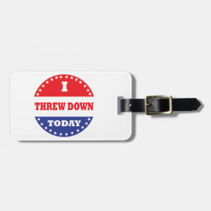 I Threw Down Today Luggage Tag