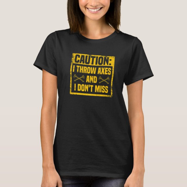 I Throw Axes  Axe Throwing Festivals Hatchet Throw T-Shirt (Front)