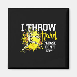 I Throw Hard Please Don't Cry Fastpitch Softll Pit Magnet