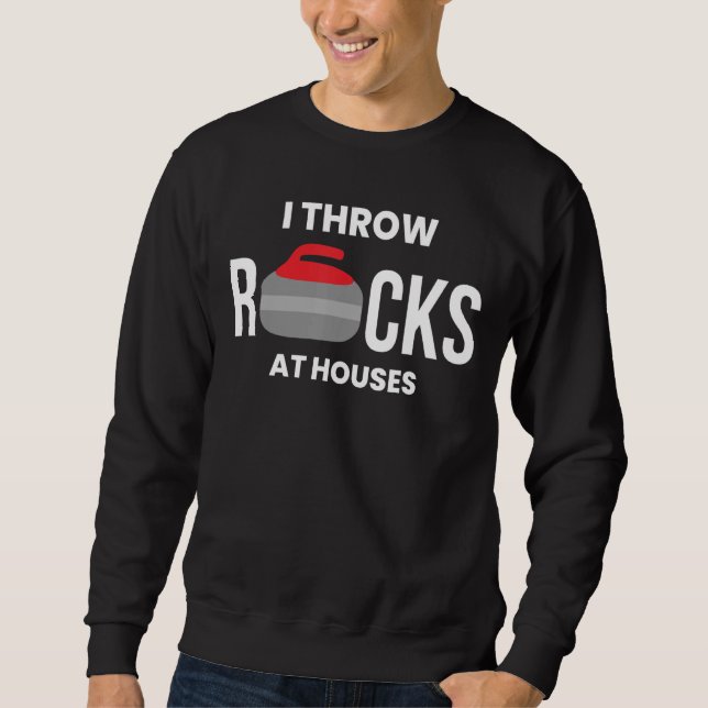 I Throw Rocks At Houses Curling Team Squad Sweatshirt (Front)