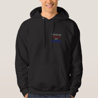 I Throw Rocks at Houses Hoodie