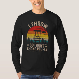 I Throw So I Do Not Choke People Funny Disc Golf M T-Shirt