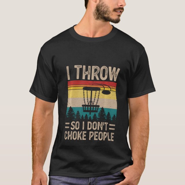 I Throw So I Do Not Choke People Funny Disc Golf M T-Shirt (Front)